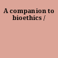 A companion to bioethics /