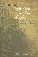 Defining the beginning and end of life : readings on personal identity and bioethics /