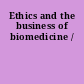 Ethics and the business of biomedicine /