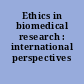 Ethics in biomedical research : international perspectives /