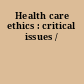 Health care ethics : critical issues /