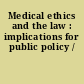 Medical ethics and the law : implications for public policy /
