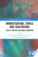 Marketisation, ethics and healthcare : policy, practice and moral formation /