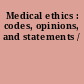 Medical ethics : codes, opinions, and statements /