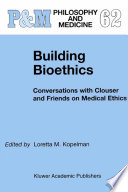 Building bioethics conversations with Clouser and friends on medical ethics /