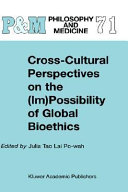 Cross-cultural perspectives on the (im)possibility of global bioethics /