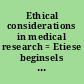 Ethical considerations in medical research = Etiese beginsels in mediese navorsing.