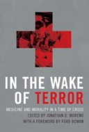 In the wake of terror medicine and morality in a time of crisis /