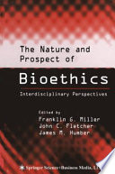 The nature and prospect of bioethics interdisciplinary perspectives /