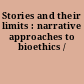 Stories and their limits : narrative approaches to bioethics /