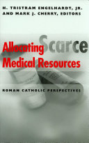 Allocating scarce medical resources : Roman Catholic perspectives /
