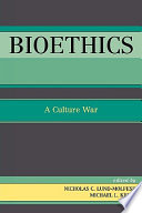 Bioethics : a culture war /