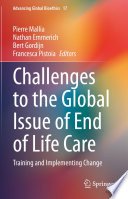 Challenges to the global issue of end of life care : training and implementing change /