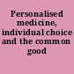 Personalised medicine, individual choice and the common good /