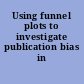 Using funnel plots to investigate publication bias in meta-analysis.
