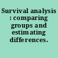 Survival analysis : comparing groups and estimating differences.
