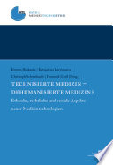 Technisierte Medizin - dehumanisierte Medizin? : ethische, rechtliche und soziale Aspekte neuer Medizintechnologien /