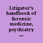 Litigator's handbook of forensic medicine, psychiatry and psychology