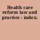 Health care reform law and practice - index.