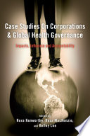 Case studies on corporations and global health governance : impacts, influence and accountability /