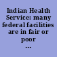 Indian Health Service: many federal facilities are in fair or poor condition and better data are needed on medical equipment report to Congressional requesters /