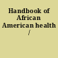Handbook of African American health /