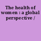 The health of women : a global perspective /