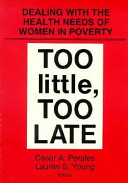 Too little, too late : dealing with the health needs of women in poverty /