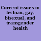 Current issues in lesbian, gay, bisexual, and transgender health /