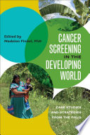 Cancer screening in the developing world : case studies and strategies from the field /