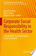 Corporate social responsibility in the health sector : CSR and COVID-19 in global health service institutions /