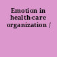 Emotion in health-care organization /