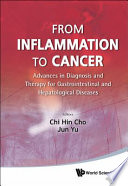 From inflammation to cancer : advances in diagnosis and therapy for gastrointestinal and hepatological diseases /