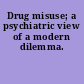 Drug misuse; a psychiatric view of a modern dilemma.