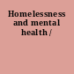 Homelessness and mental health /