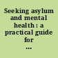Seeking asylum and mental health : a practical guide for professionals /