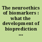 The neuroethics of biomarkers : what the development of bioprediction means for moral responsibility, justice, and the nature of mental disorder /