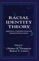 Racial identity theory : applications to individual, group, and organizational interventions /