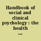 Handbook of social and clinical psychology : the health perspective /