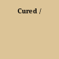 Cured /