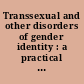Transsexual and other disorders of gender identity : a practical guide to management /