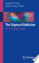 The stigma of addiction : an essential guide /