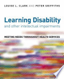 Learning disability and other intellectual impairments : meeting needs throughout health services /