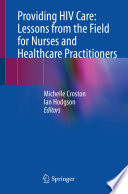 Providing HIV care : lessons from the field for nurses and healthcare practitioners /