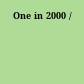 One in 2000 /