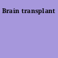 Brain transplant