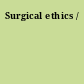 Surgical ethics /