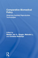 Comparative biomedical policy : governing assisted reproductive technologies /
