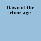 Dawn of the clone age