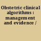 Obstetric clinical algorithms : management and evidence /